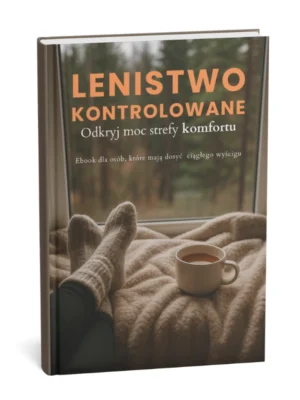 Okładka e-booka „Lenistwo kontrolowane. Odkryj moc strefy komfortu” od TwojaEbookarnia.pl – poradnik o równowadze, regeneracji i życiu bez presji