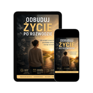 ODBUDUJ ŻYCIE PO ROZWODZIE Jak przejść przez chaos, poukładać emocje i zacząć od nowa