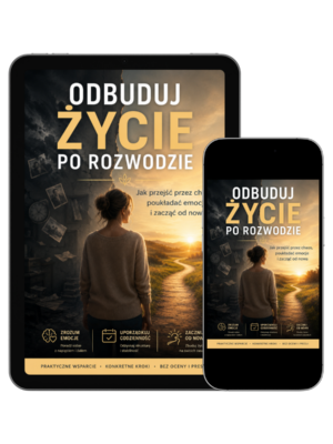 ODBUDUJ ŻYCIE PO ROZWODZIE Jak przejść przez chaos, poukładać emocje i zacząć od nowa