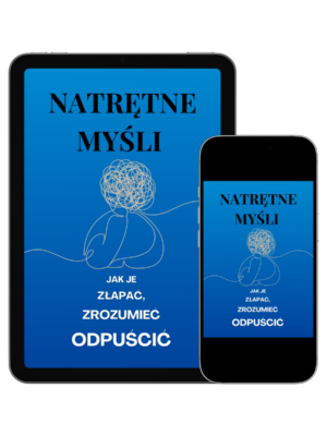 Ebook Natrętne Myśli – Jak je złapać, zrozumieć i odpuścić. Przewodnik po radzeniu sobie z natrętnymi myślami.