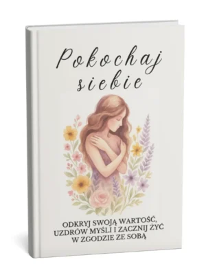 Okładka e-booka „Pokochaj siebie” – odkryj swoją wartość i zacznij żyć w zgodzie ze sobą