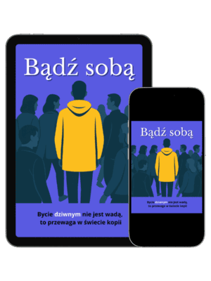 Okładka e-booka „Bądź sobą. Bycie dziwnym to Twoja przewaga” – poradnik o akceptacji siebie i autentyczności