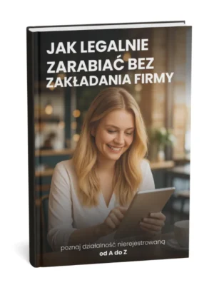 Okładka e-booka „Jak legalnie zarabiać bez zakładania firmy” od TwojaEbookarnia.pl – poradnik o działalności nierejestrowanej i zarabianiu od A do Z