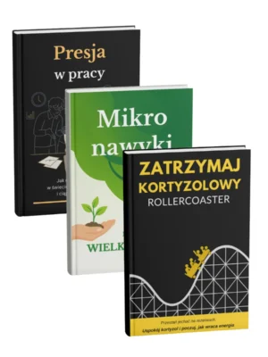 Pakiet „Reset od Presji” – 3 e-booki: Presja w pracy, Zatrzymaj kortyzolowy rollercoaster, Mikro nawyki – małe zmiany wielkie efekty