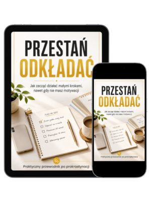 E-book: Przestań odkładać. Zacznij działać, nawet gdy brakuje Ci motywacji