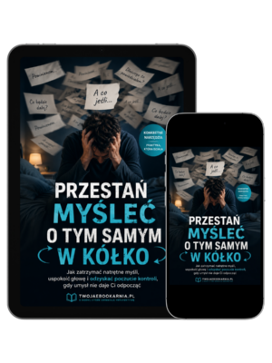 Przestań myśleć o tym samym w kółko – e-book o natrętnych myślach i nadmiernym analizowaniu
