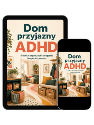 Okładka e-booka Dom przyjazny ADHD o organizacji i sprzątaniu domu bez perfekcjonizmu